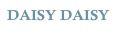 DAISY DAISY